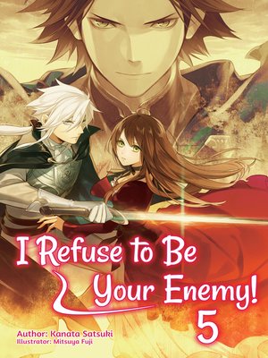 cover image of I Refuse to Be Your Enemy!, Volume 5
